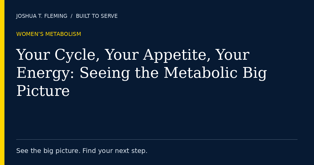 Your Cycle, Your Appetite, Your Energy: Seeing the Metabolic Big Picture
