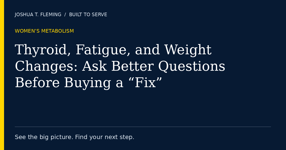 Thyroid, Fatigue, and Weight Changes: Ask Better Questions Before Buying a “Fix”
